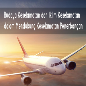Budaya Keselamatan dan Iklim Keselamatan dalam Mendukung Keselamatan Penerbangan